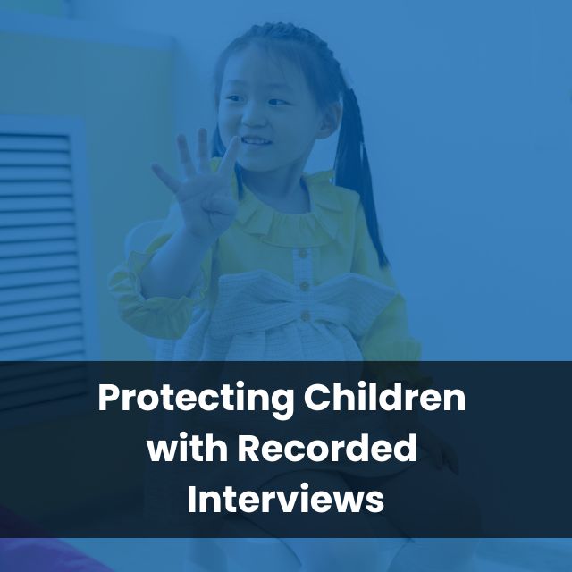 Protecting Children with Recorded Interviews