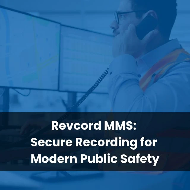 Revcord MMS: Secure Recording for Modern Public Safety