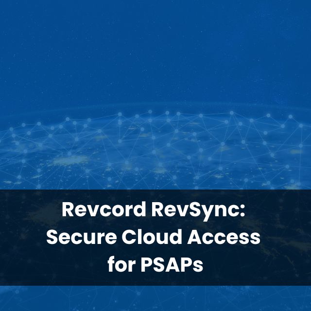 Revcord RevSync: Secure Cloud Access for PSAPs