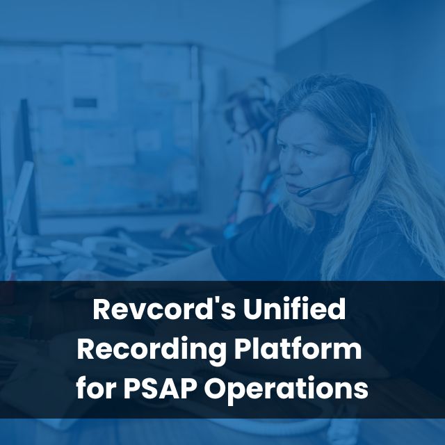Revcord's Unified Recording Platform for PSAP Operations
