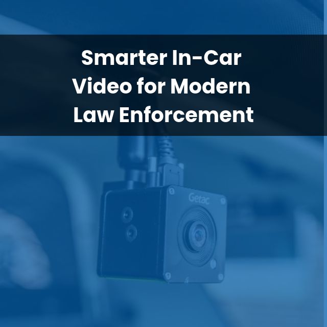 Smarter In-Car Video for Modern Law Enforcement