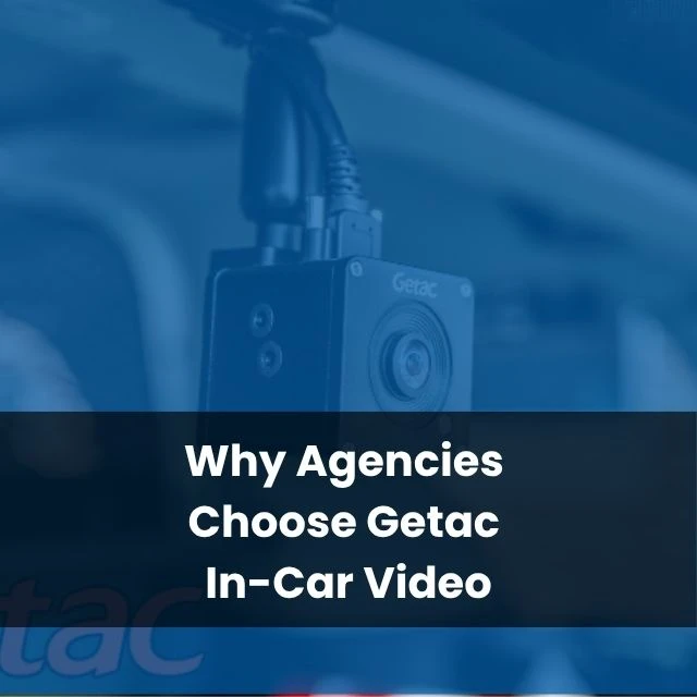 Why Agencies Choose Getac In-Car Video