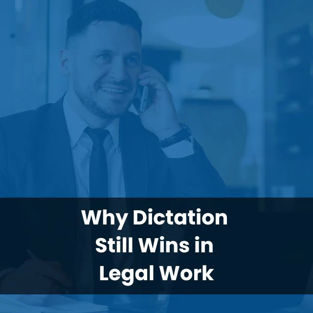 Why Dictation Still Wins in Legal Work