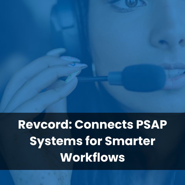 Revcord: Connects PSAP Systems for Smarter Workflows