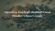 Natural vs. Dutched (Alkalized) Cocoa Powder: A Buyer's Guide