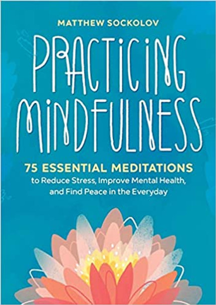 Practicing Mindfulness: 75 Essential Meditations to Reduce Stress