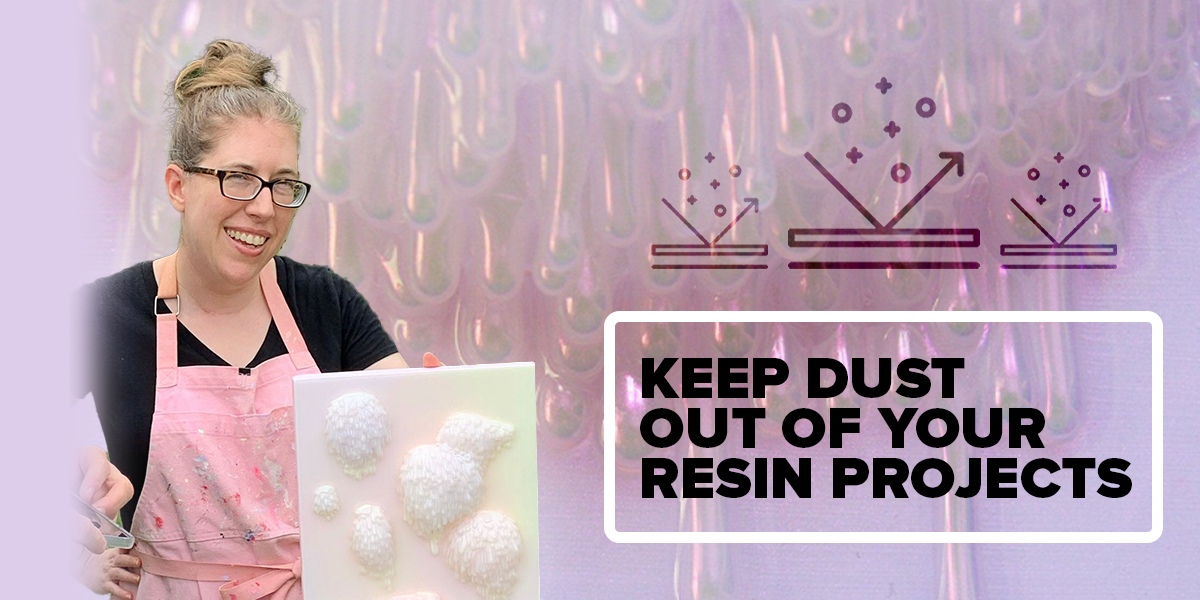 3 Tips to Keep Dust Out of Resin Art - Mas Epoxies