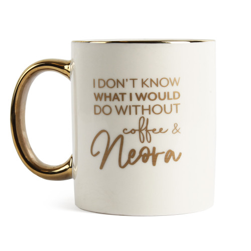 Metallic Gold Mug - I Don't Know What I Would Do Without Coffee & Neora