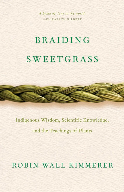Braiding Sweetgrass: Indigenous Wisdom, Scientific Knowledge, and the Teachings of Plants [B0563]