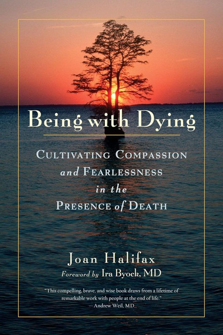 Being with Dying: Cultivating Compassion and Fearlessness in the Presence of Death [B1259]