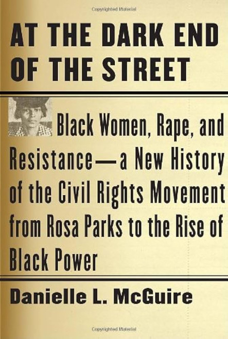 At the Dark End of the Street: Black Women, Rape, and Resistance--A New History of the Civil Rights Movement from Rosa Parks to the Rise of Black Power [B1292]