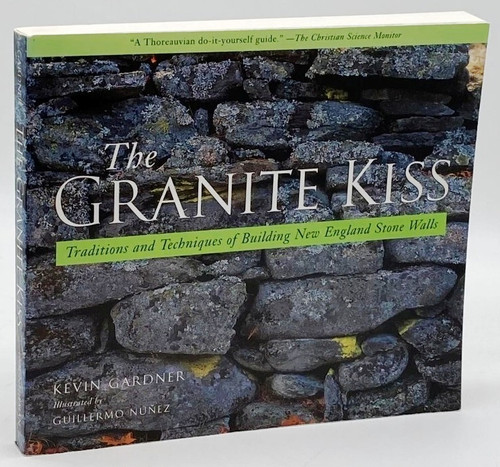 The Granite Kiss: Traditions and Techniques of Building New England Stone Walls [B1449]
