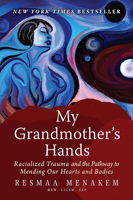My Grandmother's Hands: Racialized Trauma and the Pathway to Mending Our Hearts and Bodies [B1850]