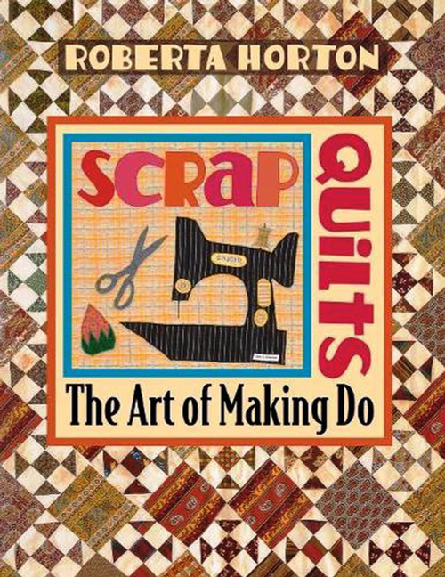 Scrap Quilts: The Art of Making Do [B1880]