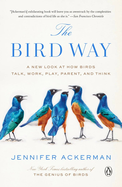 The Bird Way: A New Look at How Birds Talk, Work, Play, Parent, and Think [B0596-PB]
