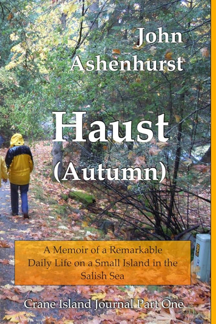 Haust (Autumn): A Memoir of a Remarkable Daily Life on a Small Island in the Salish Sea (Crane Island Journal: Part One) [B1920]