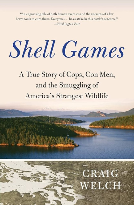 Shell Games: A True Story of Cops, Con Men, and the Smuggling of America's Strangest Wildlife [B1947]