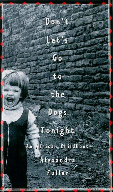 Don't Let's Go to the Dogs Tonight: An African Childhood [B1973]