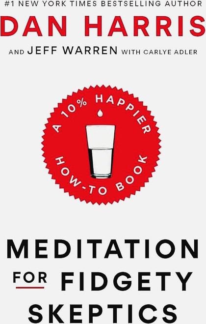 Meditation for Fidgety Skeptics: A 10% Happier How-to Book [J0217]