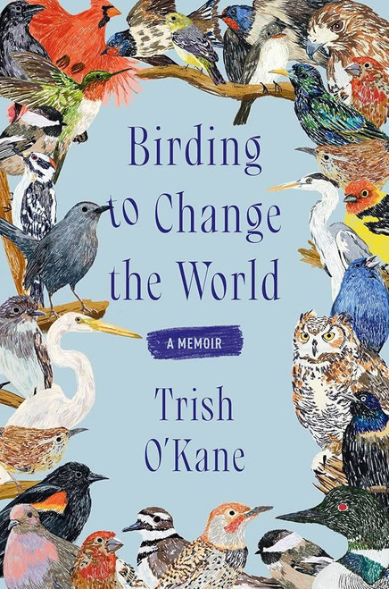 Birding to Change the World: A Memoir [J0236]