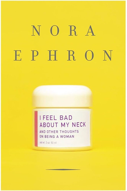 I Feel Bad About My Neck: and Other Thoughts on Being a Woman [L0102]
