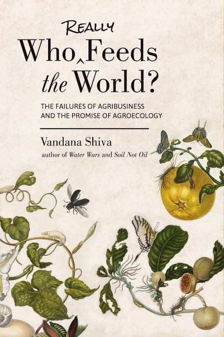 Who Really Feeds the World?: The Failures of Agribusiness and the Promise of Agroecology [J0404]