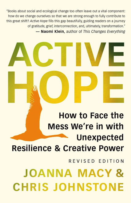 Active Hope (revised): How to Face the Mess We're in with Unexpected Resilience and Creative Power [B2183]
