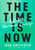 The Time Is Now: A Call to Uncommon Courage [B1642]