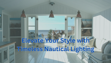 Lighting Trends for 2025: Elevate Your Style with Timeless Nautical Lighting