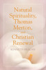 Natural Spirituality, Thomas Merton, And Christian Renewal