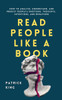 Read People Like a Book: How to Analyze, Understand, and Predict People's Emotions, Thoughts, Intentions, and Behaviors