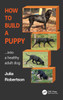 How to Build a Puppy: Into a Healthy Adult Dog