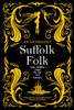 Suffolk Folk: An Anthology of East Anglian Tales for the 21st Century