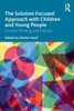 The Solution Focused Approach with Children and Young People: Current Thinking and Practice