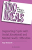 100 Ideas For Primary Teachers: Supporting Pupils With Social, Emotional And Mental Health Difficulties