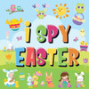 I Spy Easter: Can You Find The Bunny, Painted Egg, And Candy? A Fun Easter Activity Book For Kids 2-5!