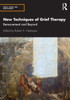 New Techniques Of Grief Therapy: Bereavement And Beyond