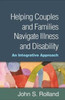 Helping Couples and Families Navigate Illness and Disability: An Integrated Approach