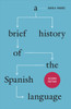 A Brief History of the Spanish Language – Second Edition