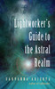 Lightworker'S Guide to the Astral Realm