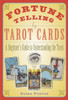 Fortune Telling By Tarot Cards: A Beginner'S Guide To Understanding The Tarot