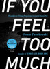 If You Feel Too Much - Expanded Edition: Thoughts On Things Found And Lost And Hoped For