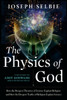 The Physics Of God: How The Deepest Theories Of Science Explain Religion And How The Deepest Truths Of Religion Explain Science