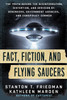 Fact, Fiction, and Flying Saucers: The Truth Behind the Misinformation, Distortion, and Derision by Debunkers, Government Agencies, and Conspiracy Conmen