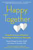 Happy Together: Using The Science Of Positive Psychology To Build Love That Lasts
