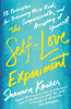 The Self-Love Experiment: Fifteen Principles For Becoming More Kind, Compassionate, And Accepting Of Yourself