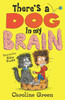 There's a Dog in My Brain!: Comedy body-swap adventure and canine capers in this funny book for readers aged 7, 8, 9