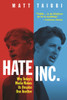 Hate, Inc.: Why Today's Media Makes Us Despise One Another