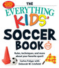Everything Kids' Soccer Book, 5th Edition: Rules, Techniques, and More about Your Favorite Sport!