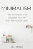 Minimalism: How To Simplify And Declutter Your Life With Minimalist Habits
